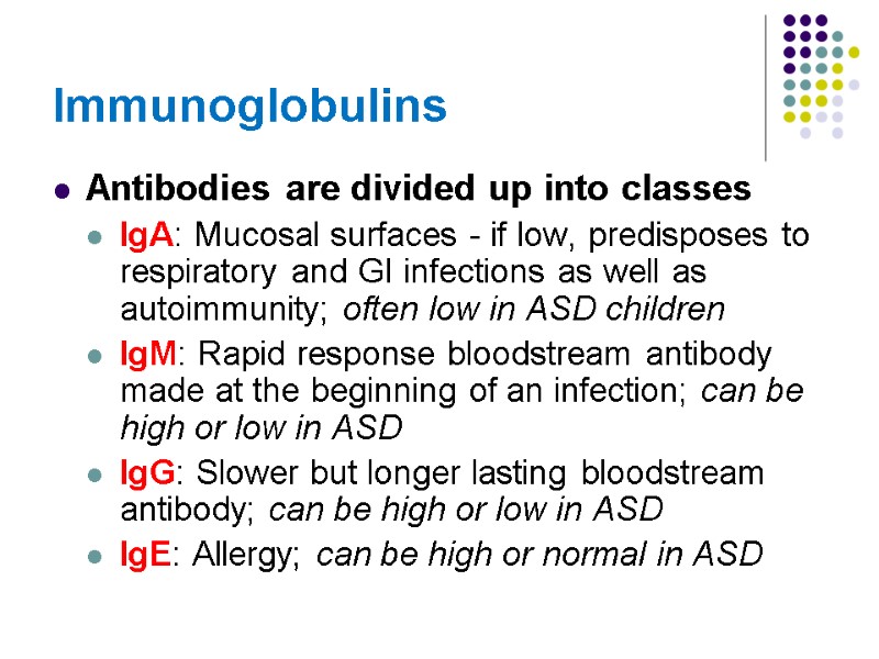 Antibodies are divided up into classes IgA: Mucosal surfaces - if low, predisposes to